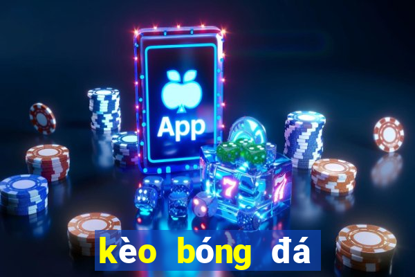 kèo bóng đá trực tuyến sáng nay