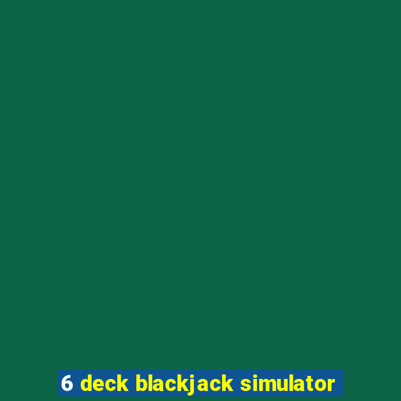 6 deck blackjack simulator