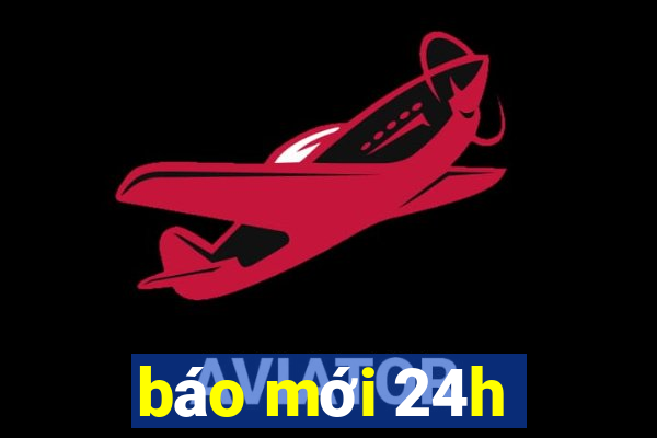 báo mới 24h