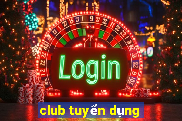 club tuyển dụng