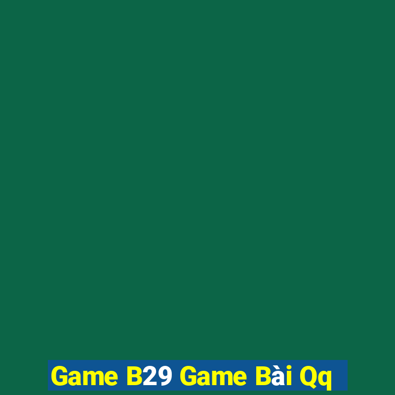 Game B29 Game Bài Qq