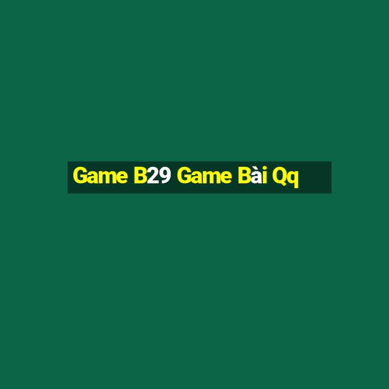 Game B29 Game Bài Qq