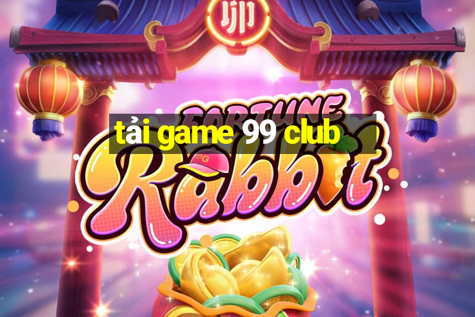 tải game 99 club