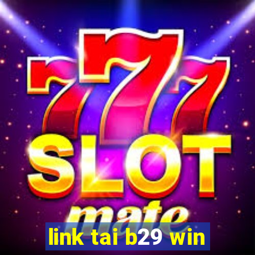 link tai b29 win