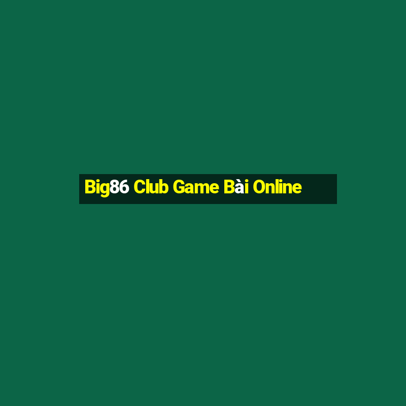 Big86 Club Game Bài Online