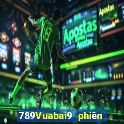 789Vuabai9 phiên bản mới nhất