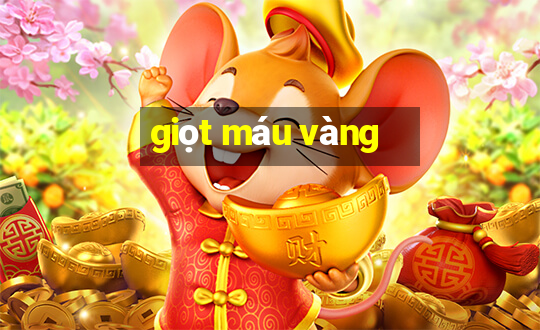 giọt máu vàng