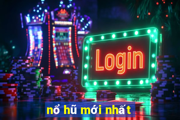 nổ hũ mới nhất