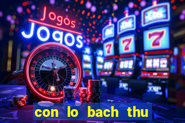 con lo bach thu hom nay