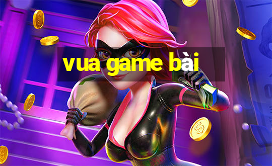 vua game bài