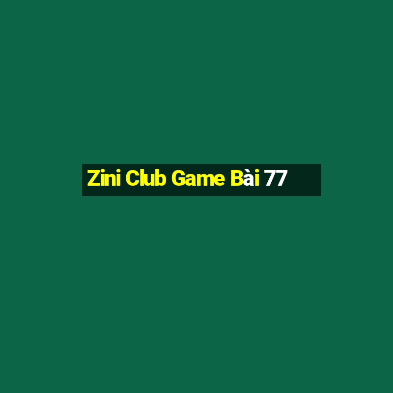 Zini Club Game Bài 77