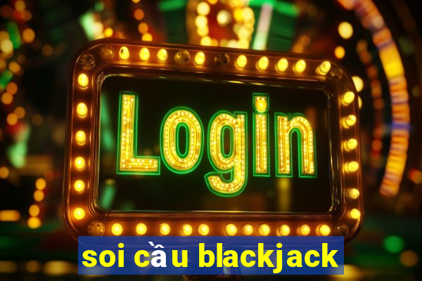 soi cầu blackjack