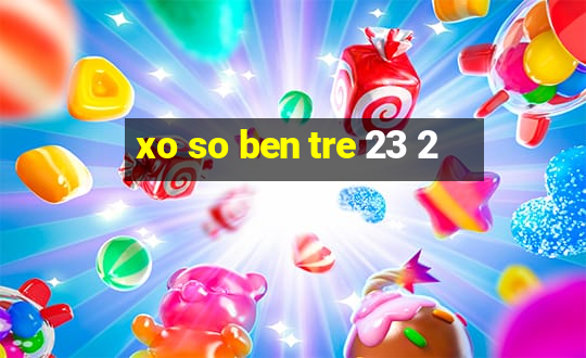 xo so ben tre 23 2