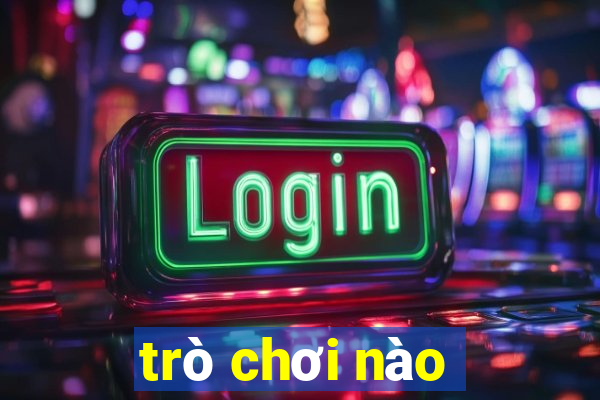 trò chơi nào