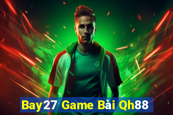 Bay27 Game Bài Qh88