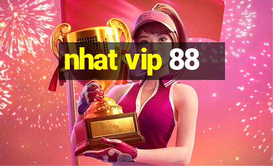 nhat vip 88