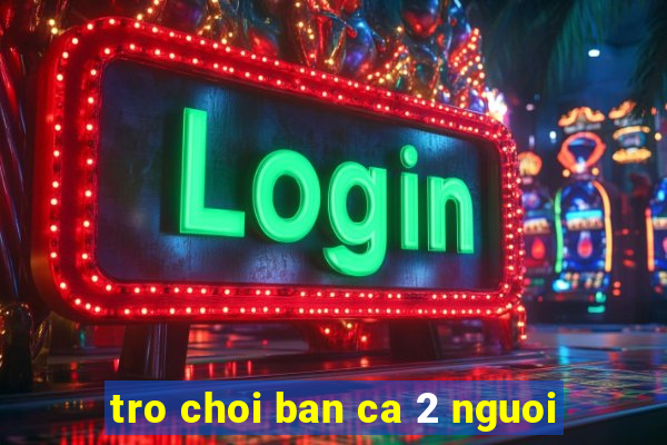 tro choi ban ca 2 nguoi