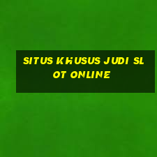 situs khusus judi slot online