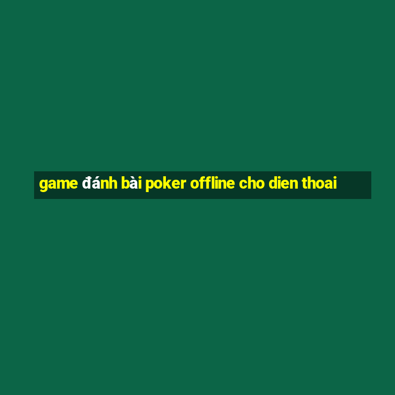 game đánh bài poker offline cho dien thoai