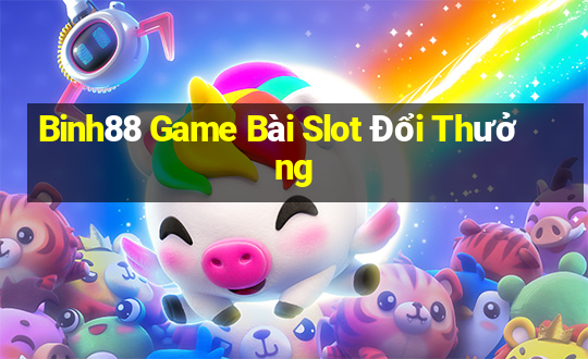 Binh88 Game Bài Slot Đổi Thưởng