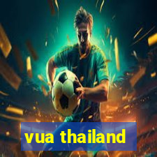 vua thailand