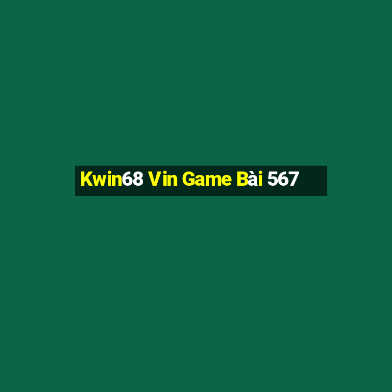 Kwin68 Vin Game Bài 567