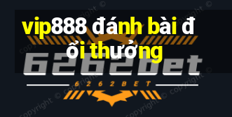 vip888 đánh bài đổi thưởng