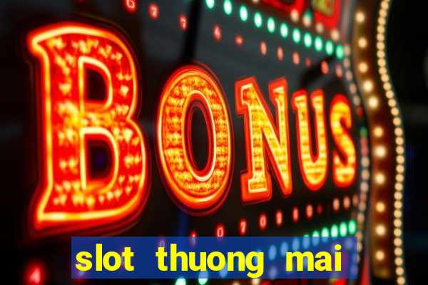 slot thuong mai là gì