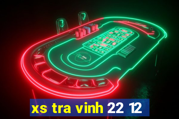 xs tra vinh 22 12