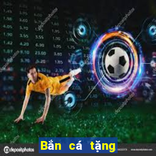 Bắn cá tặng phiên bản 5 188 thật