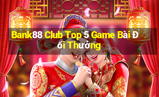 Bank88 Club Top 5 Game Bài Đổi Thưởng