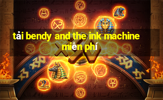 tải bendy and the ink machine miễn phí