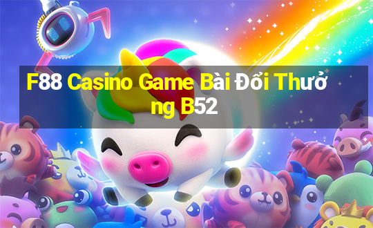 F88 Casino Game Bài Đổi Thưởng B52