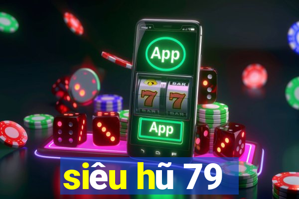 siêu hũ 79