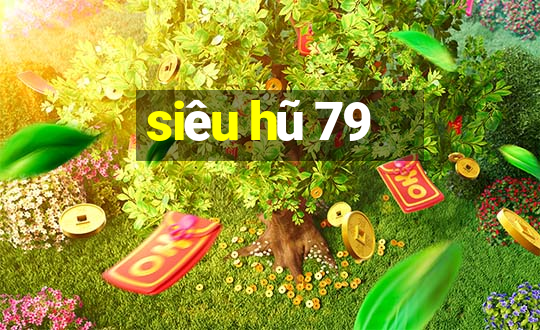 siêu hũ 79