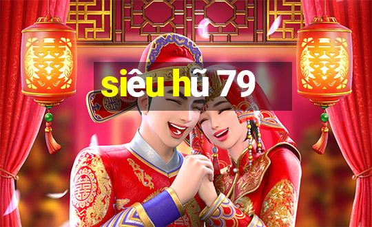 siêu hũ 79