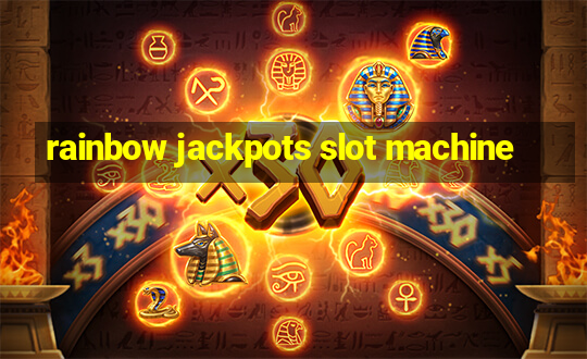 rainbow jackpots slot machine