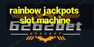 rainbow jackpots slot machine