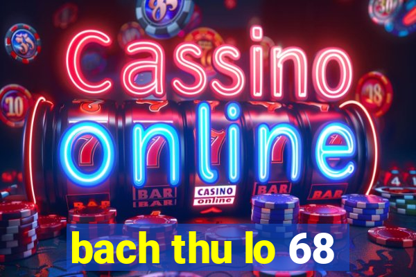 bach thu lo 68