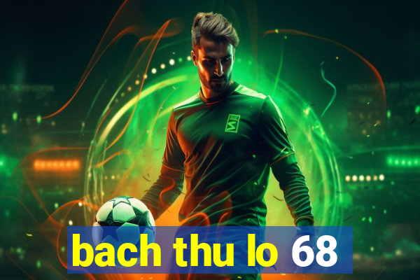 bach thu lo 68