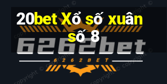 20bet Xổ số xuân số 8