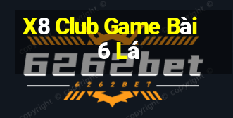 X8 Club Game Bài 6 Lá