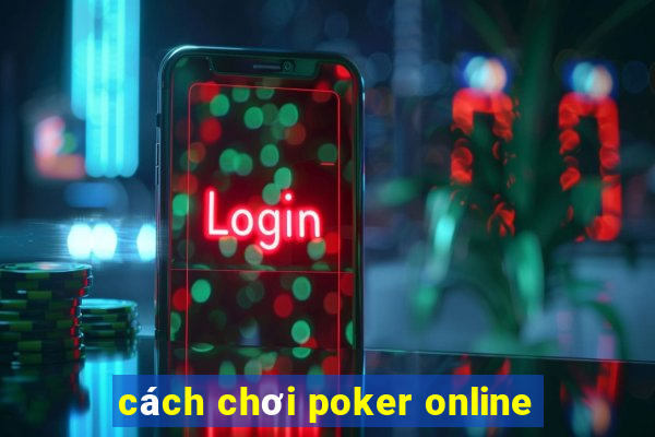 cách chơi poker online