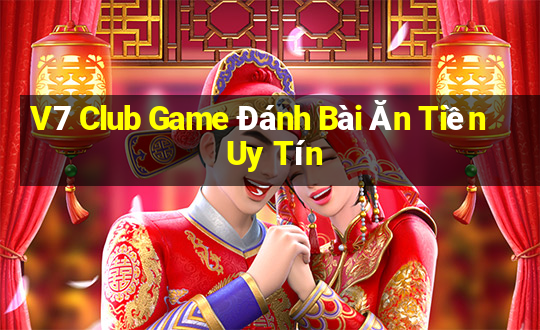 V7 Club Game Đánh Bài Ăn Tiền Uy Tín