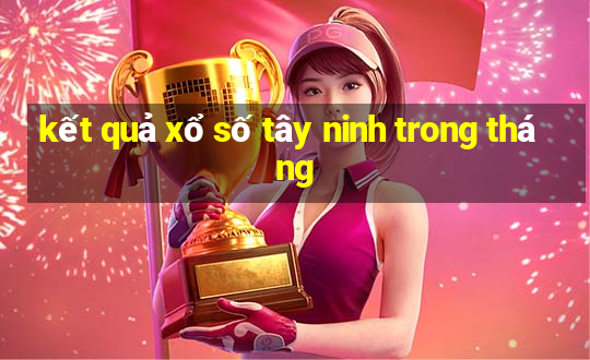 kết quả xổ số tây ninh trong tháng