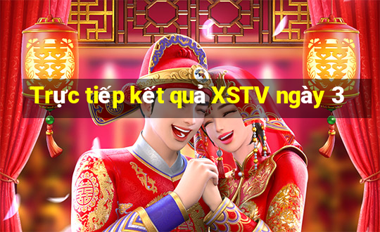 Trực tiếp kết quả XSTV ngày 3