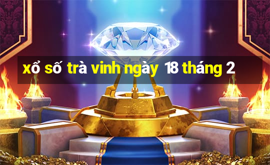 xổ số trà vinh ngày 18 tháng 2