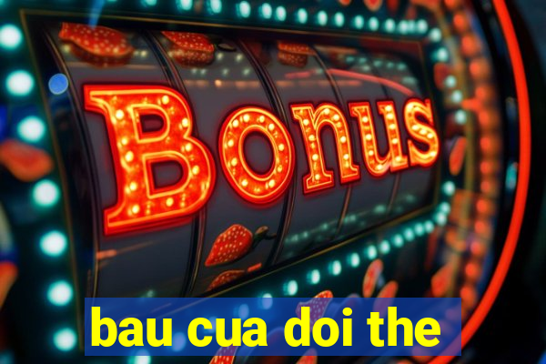 bau cua doi the