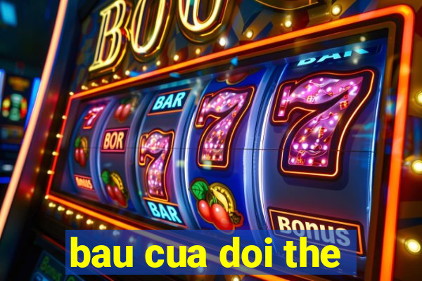 bau cua doi the