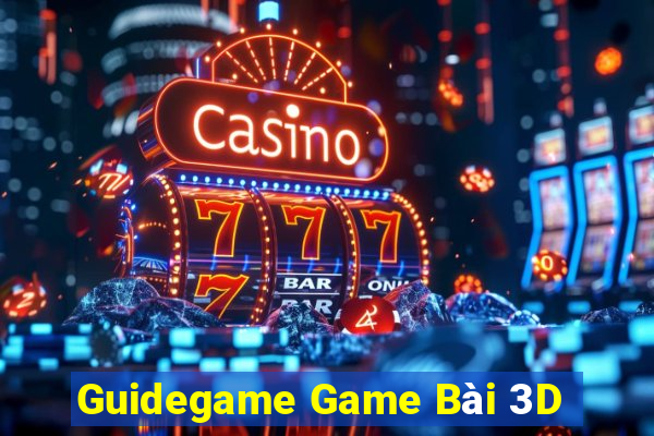 Guidegame Game Bài 3D